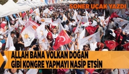 ALLAH BANA VOLKAN DOĞAN GİBİ KONGRE YAPMAYI NASİP ETSİN