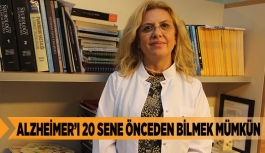 ALZHEİMER’I 20 SENE ÖNCEDEN BİLMEK MÜMKÜN