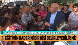 ÇAKIRÖZER TEOG’U VE EĞİTİMDE YAŞANAN SORUNLARI MECLİS’E TAŞIDI