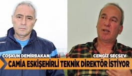 CAMİA ESKİŞEHİRLİ TEKNİK DİREKTÖR İSTİYOR