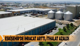 ESKİŞEHİR'DE İHRACAT ARTTI, İTHALAT AZALDI