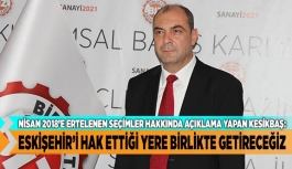 ESKİŞEHİR’İ HAK ETTİĞİ YERE BİRLİKTE GETİRECEĞİZ