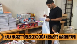 HALK MARKET YÜZLERCE ÇOCUĞA KIRTASİYE YARDIMI YAPTI