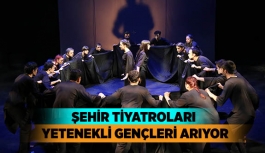 ŞEHİR TİYATROLARI YETENEKLİ GENÇLERİ ARIYOR