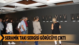 SERAMİK TAKI SERGİSİ GÖRÜCÜYE ÇIKTI