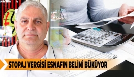 STOPAJ VERGİSİ ESNAFIN BELİNİ BÜKÜYOR