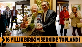 16 YILLIK BİRİKİM SERGİDE TOPLANDI