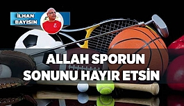 ALLAH SPORUN SONUNU HAYIR ETSİN