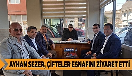 AYHAN SEZER, ÇİFTELER ESNAFINI ZİYARET ETTİ