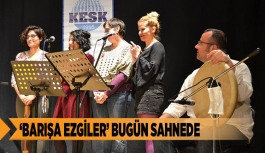 ‘BARIŞA EZGİLER’ BUGÜN SAHNEDE