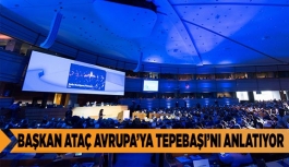 BAŞKAN ATAÇ AVRUPA’YA TEPEBAŞI’NI ANLATIYOR