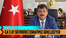 EKREM BİRSEN: İLK 9 AY SEVİNDİRCİ  ESNAFIMIZ GENÇLEŞİYOR