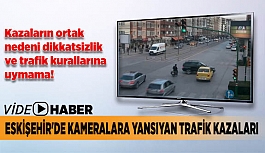 Eskişehir'de kameralara yansıyan trafik kazaları