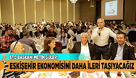 ESKİŞEHİR EKONOMİSİNİ DAHA İLERİ TAŞIYACAĞIZ