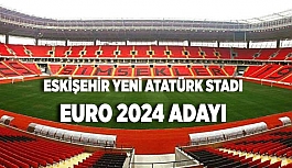 ESKİŞEHİR YENİ ATATÜRK STADI EURO 2024 ADAYI