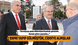 ESPRİ YAPIP GÜLMÜŞTÜK, CİDDİYE ALMIŞLAR