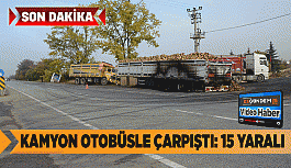 Kamyon otobüsle çarpıştı: 15 yaralı