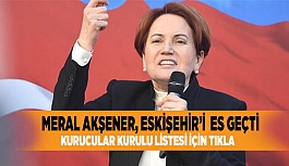 MERAL AKŞENER, ESKİŞEHİR’İ ES GEÇTİ