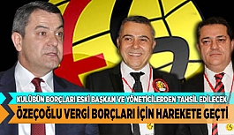 ÖZEÇOĞLU VERGİ BORÇLARI İÇİN HAREKETE GEÇTİ