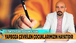 "YAPBOZA ÇEVRİLEN ÇOCUKLARIMIZIN HAYATIDIR"