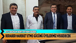 AYHAN SEZER “BERABER HAREKET ETME GÜCÜNÜ ÜYELERİMİZ HİSSEDECEK”