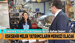 ESKİŞEHİR MELEK YATIRIMCILARIN MERKEZİ OLACAK