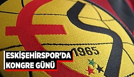 ESKİŞEHİRSPOR'DA KONGRE GÜNÜ