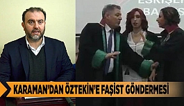 KARAMAN’DAN ÖZTEKİN’E FAŞİST GÖNDERMESİ