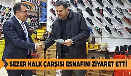 SEZER HALK ÇARŞISI ESNAFINI ZİYARET ETTİ