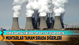 TERMİK SANTRAL İÇİN İKNA TOPLANTILARI DEVAM EDECEK