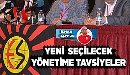 YENİ SEÇİLECEK YÖNETİME TAVSİYELER