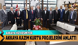 AKKAYA KAZIM KURT’A PROJELERİNİ ANLATTI