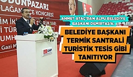 BELEDİYE BAŞKANI TERMİK SANTRALİ TURİSTİK TESİS GİBİ TANITIYOR