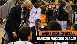 BERROCAL;TRABZON MAÇI ZOR OLACAK