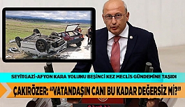 ÇAKIRÖZER: “VATANDAŞIN CANI BU KADAR DEĞERSİZ Mİ?”