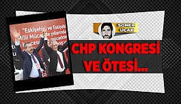 CHP KONGRESİ VE ÖTESİ