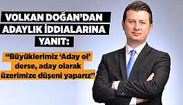 DOĞAN: HERKES ADAY OLABİLİR