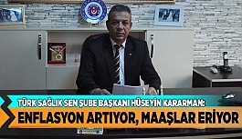 ENFLASYON ARTIYOR, MAAŞLAR ERİYOR, ETKİSİZLER SEYREDİYOR