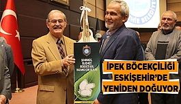 İPEK BÖCEKÇİLİĞİ ESKİŞEHİR’DE YENİDEN DOĞUYOR