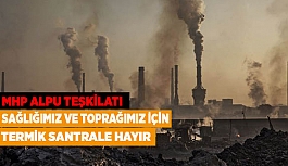 MHP ALPU TEŞKİLATI: TERMİK SANTRALE HAYIR