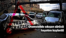 Otomobilde sıkışan sürücü hayatını kaybetti