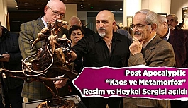 Post Apocalyptic “Kaos ve Metamorfoz” Resim ve Heykel Sergisi açıldı