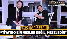 TİYATRO BİR MESLEK DEĞİL, MESELEDİR...