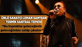 Ünlü Sanatçı Leman Sam’dan termik santral tepkisi