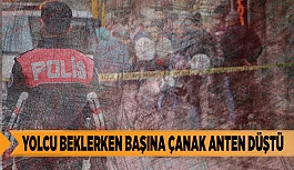 YOLCU BEKLERKEN BAŞINA ÇANAK ANTEN DÜŞTÜ