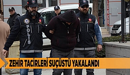 ZEHİR TACİRLERİ SUÇÜSTÜ YAKALANDI