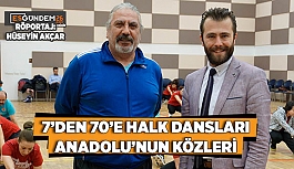 7’DEN 70’E HALK DANSLARI ANADOLU’NUN KÖZLERİ