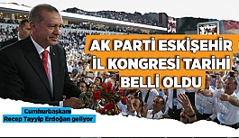 AK PARTİ ESKİŞEHİR İL KONGRESİ TARİHİ BELLİ OLDU