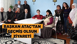 BAŞKAN ATAÇ’TAN GEÇMİŞ OLSUN ZİYARETİ