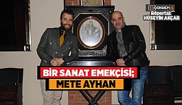 BİR SANAT EMEKÇİSİ; METE AYHAN